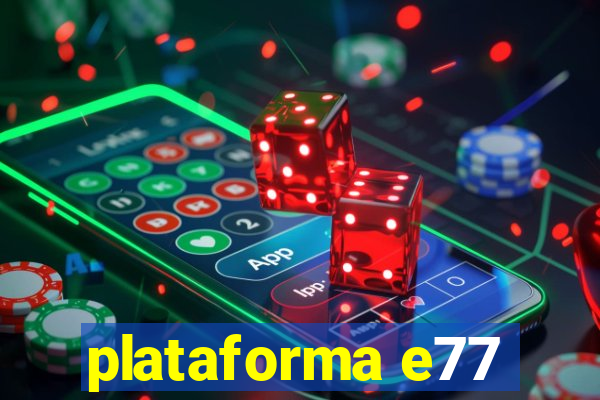 plataforma e77